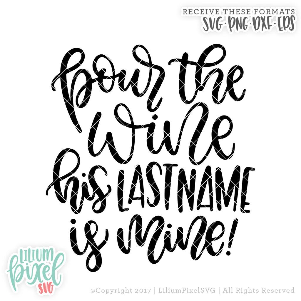 Download Pour The Wine His Last Name Is Mine Svg Png Dxf Eps Cut File Lilium Pixel Svg