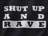 Shut Up And Rave T-Shirts & Hoodies