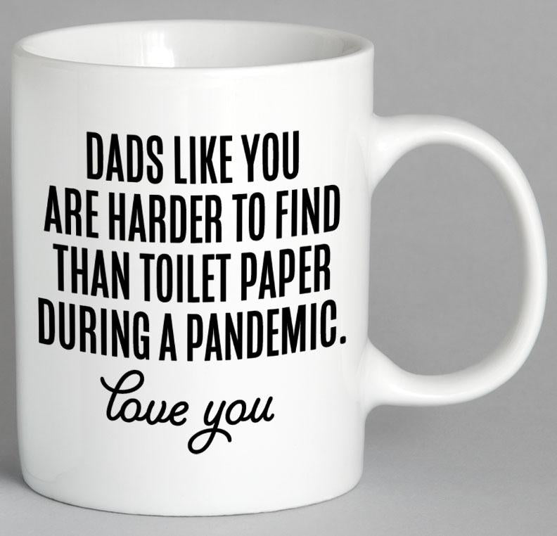 Dads Like You are Harder to Find Than Toilet Paper During a Pandemic Mug