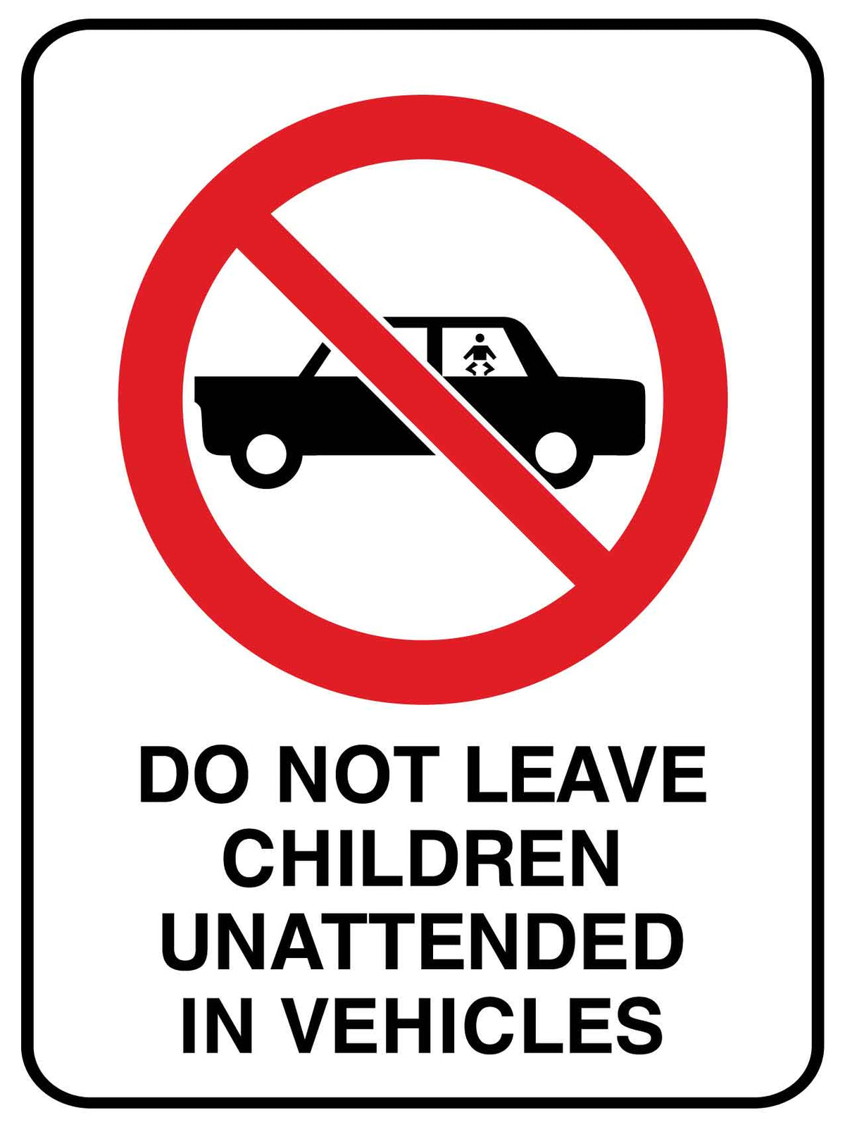 Do Not Leave Children Unattended In Vehicles Sign New Signs