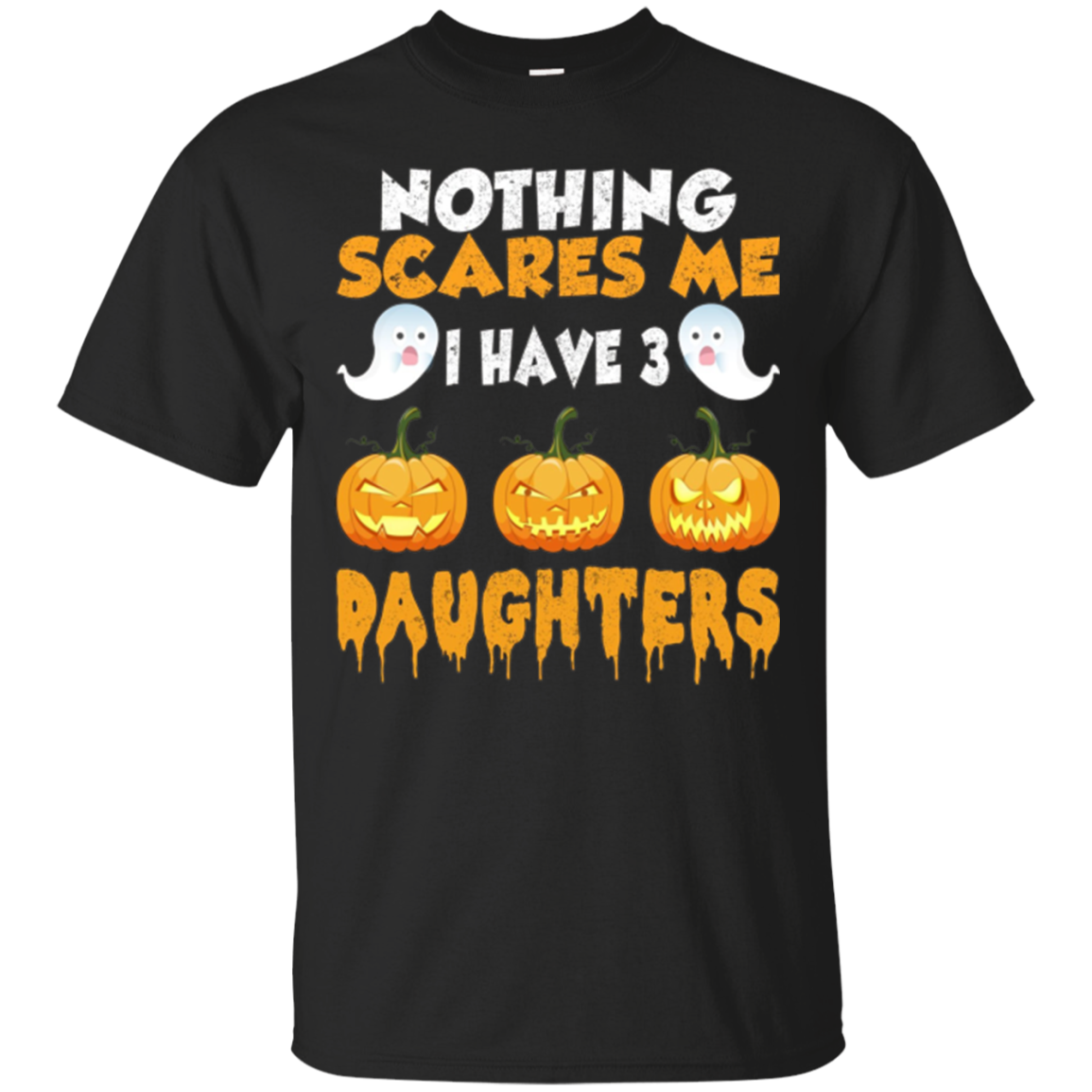 Nothing Scares Me I Have Three Daughters Funny Halloween Ts