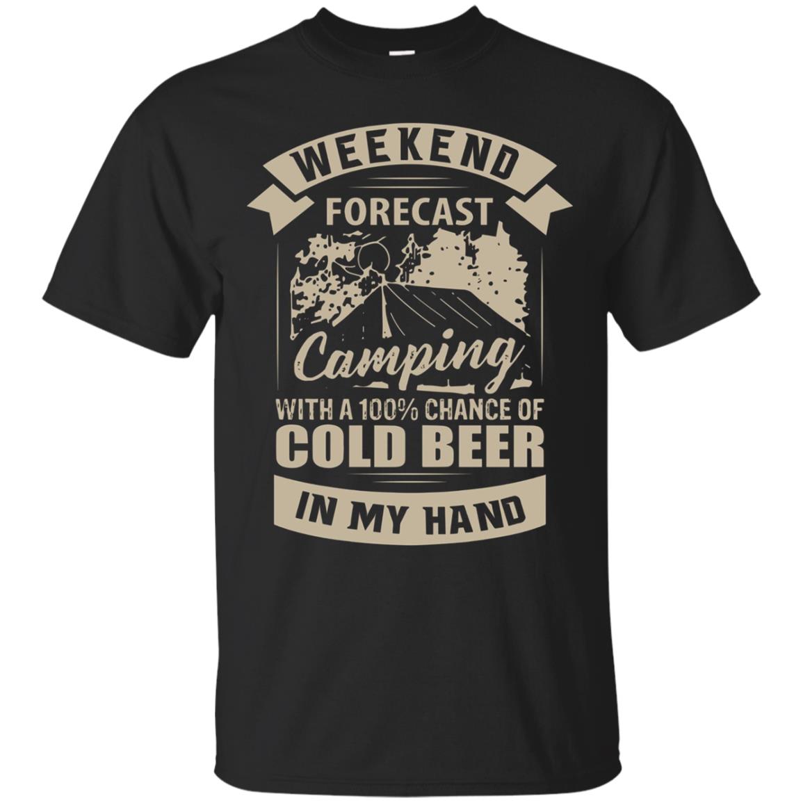 Weekend Forecast Camping With A Cold Beer In My Hand T Shirt