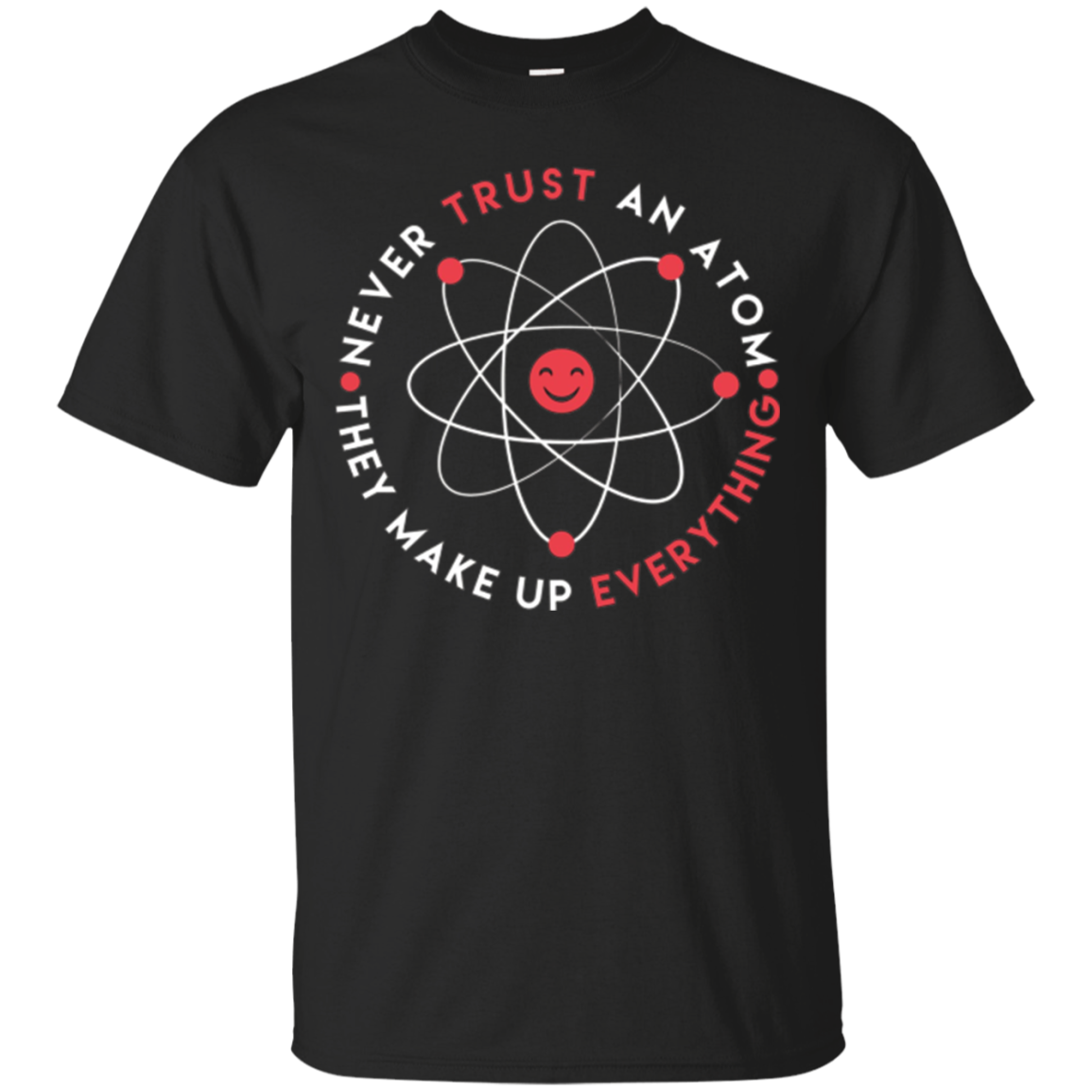 Never Trust An Atom T-shirt Science Nerd Geek Gift Tee