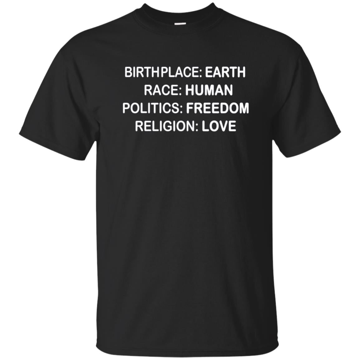 Birthplace Earth Race Human Politics Freedom Love T Shirt