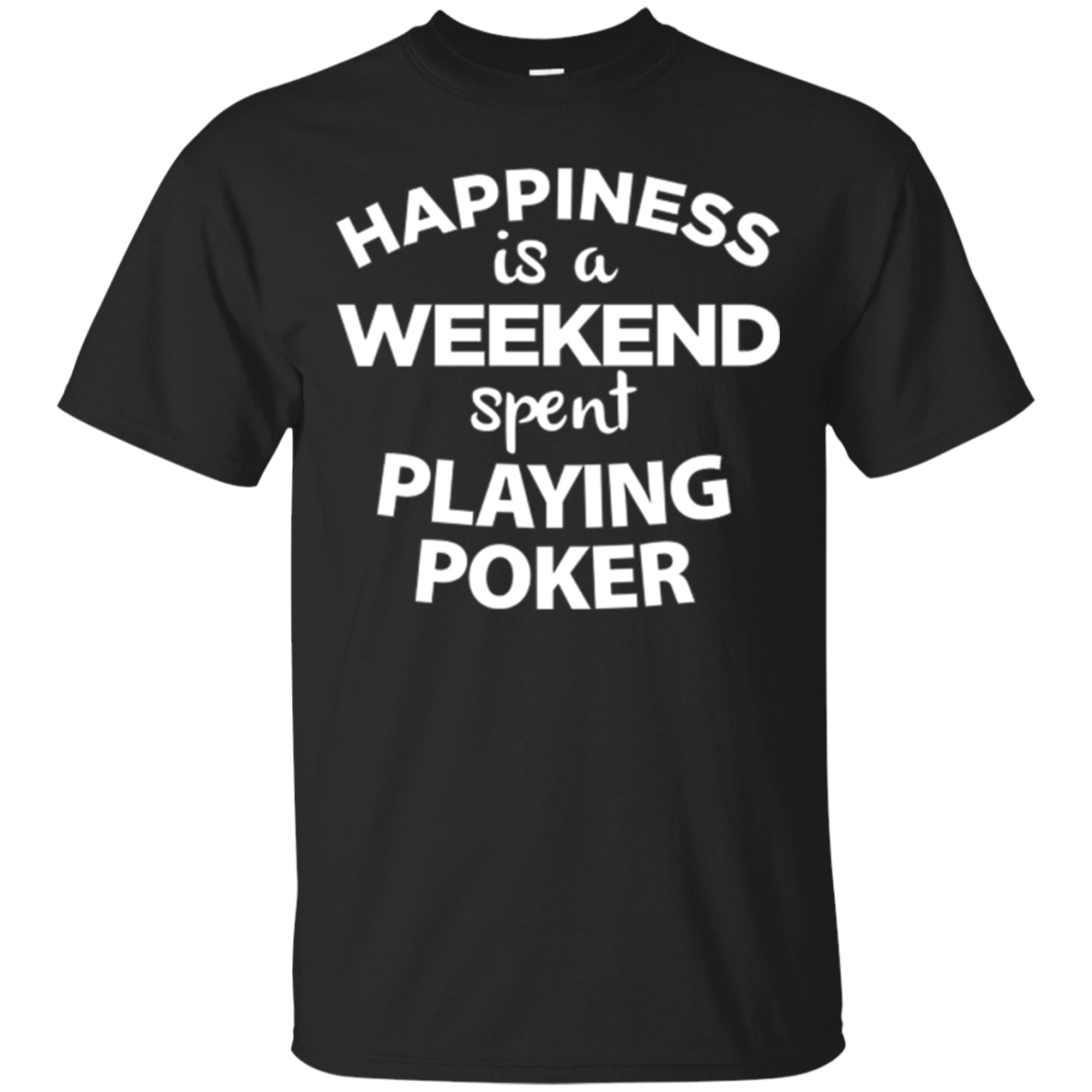 Happiness Is A Weekend Spent Playing Poker T-shirt