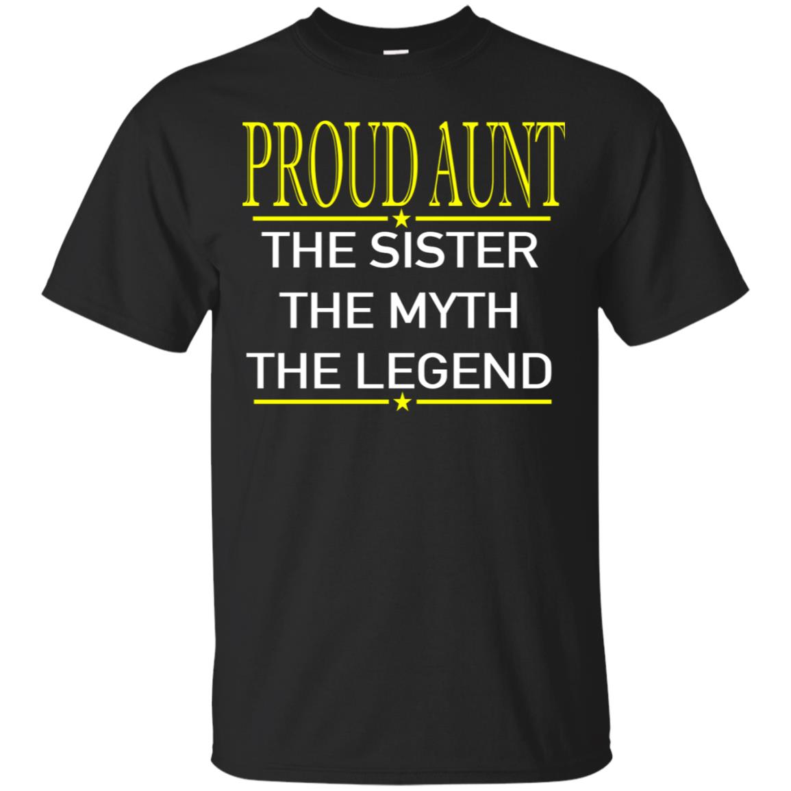 Proud Aunt The Sister The Myth The L T Shirt
