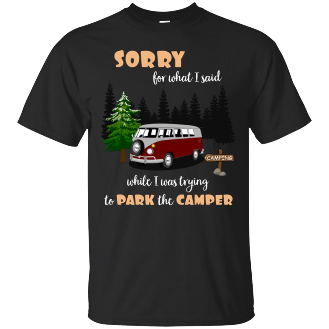 Sorry For What I Said When I Was Trying To Park The Camper Shirts