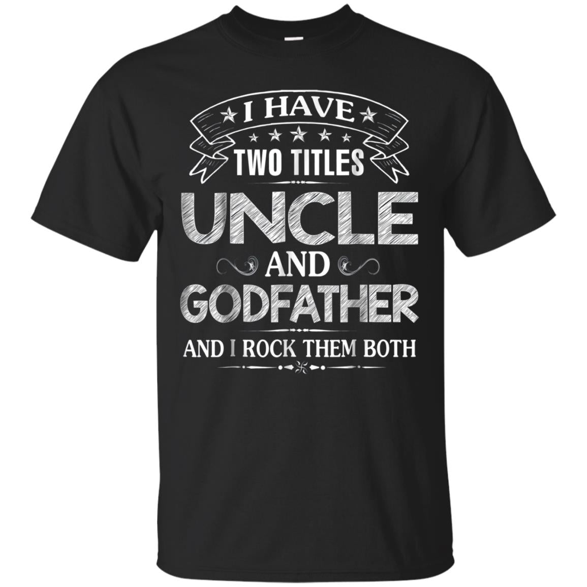Have Two Titles Uncle Godfather Rock Them Both T Shirt