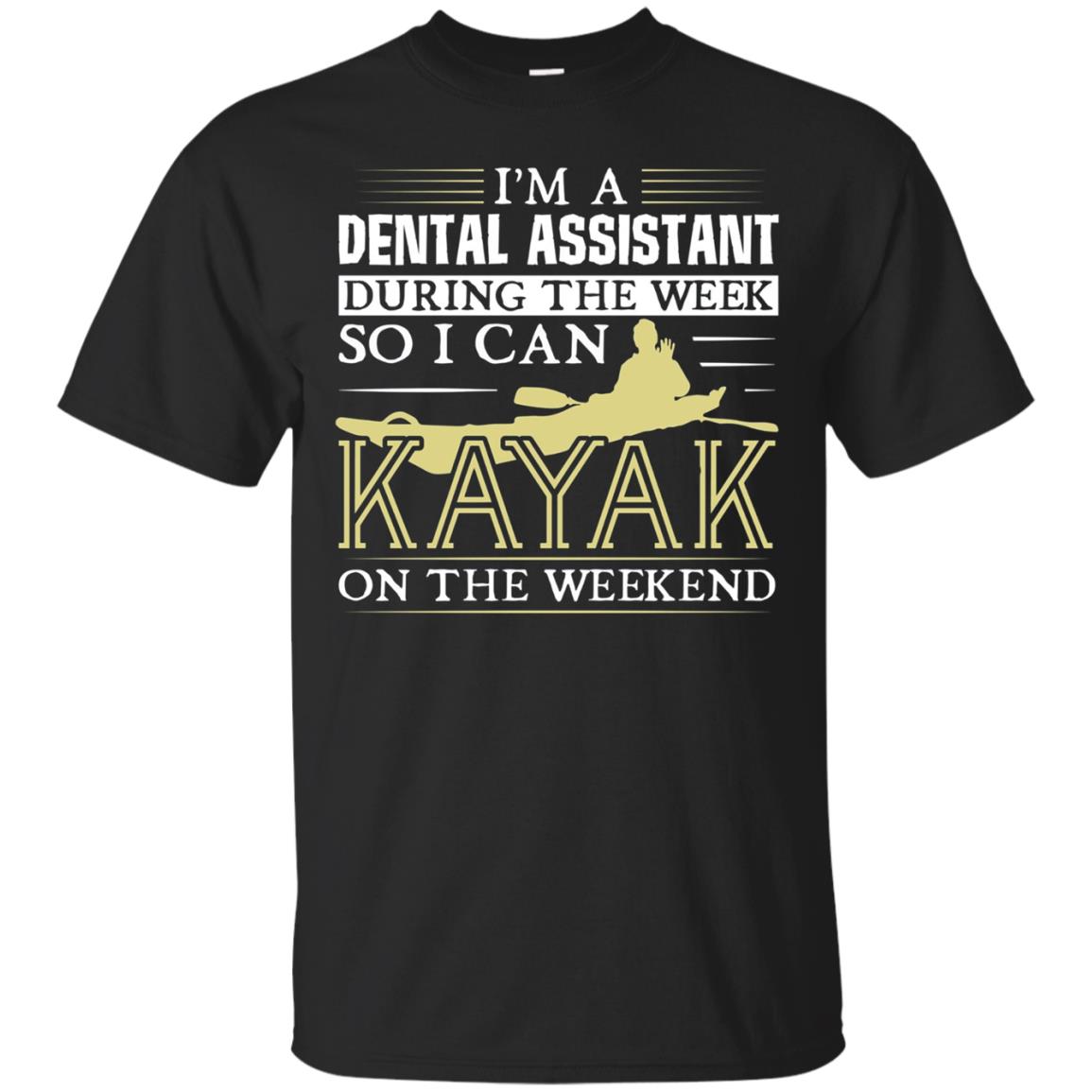 Dental Assistant During The Week Kayak On Weekend T Shirt