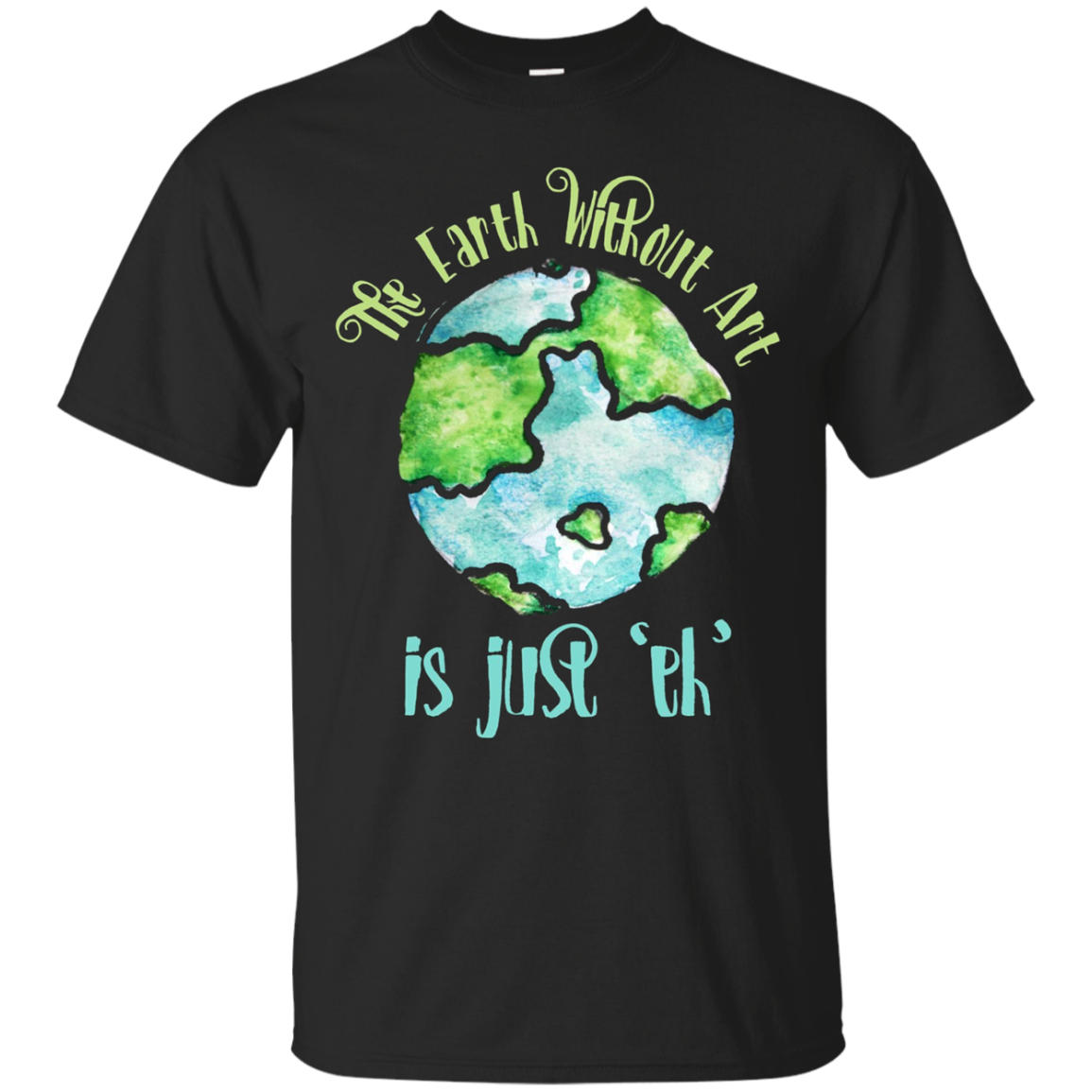 The Earth Without Art Is Just Eh Shirt Earth Day T-shirt
