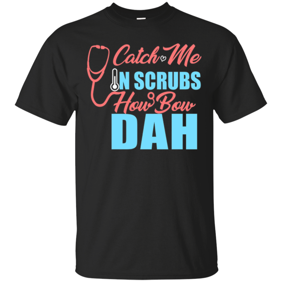 Funny Catch Me In Scrubs Howbow Dah T Shirt Nurses Techs