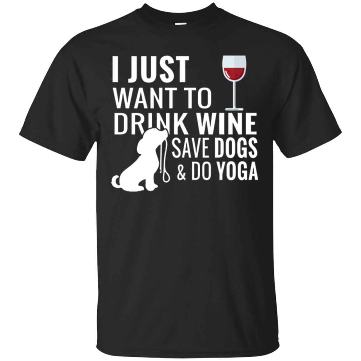 I Just Want To Drink Wine Save Dogs And Do Yoga T-shirt