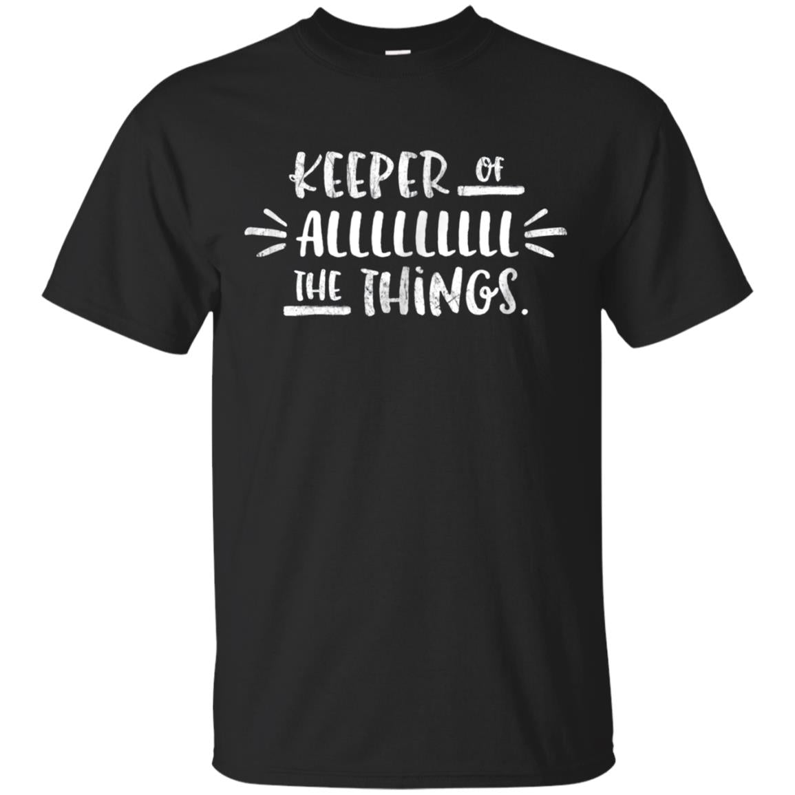 Keeper Of Alllllllll The Things. Funny Mom T-shirt