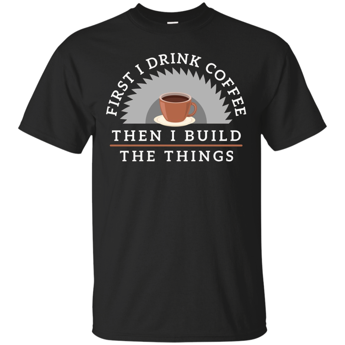 Funny Drink Coffee And Build Things T-shirt Woodworking Gift