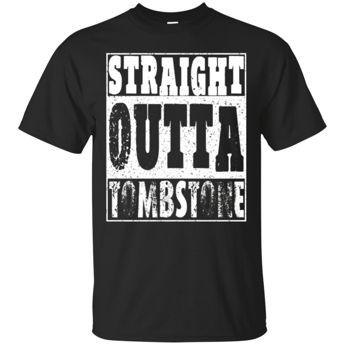 Straight Outta Tombstone Tshirt Funny Arizona Gift