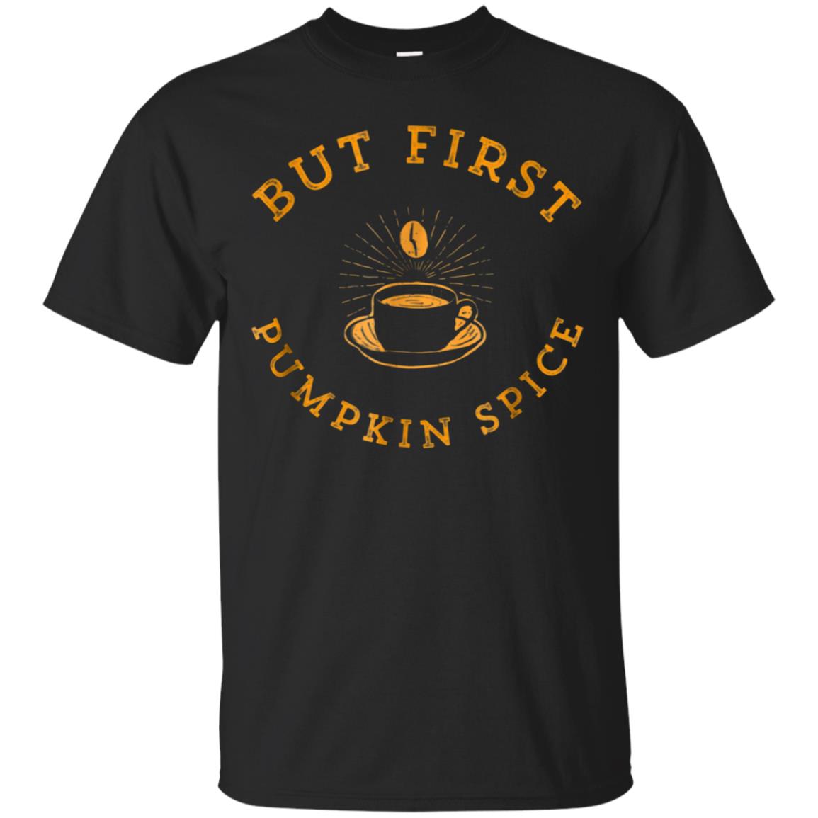 Autumn Coffee Shirt But First Pumpkin Spice Funny Fall Tee