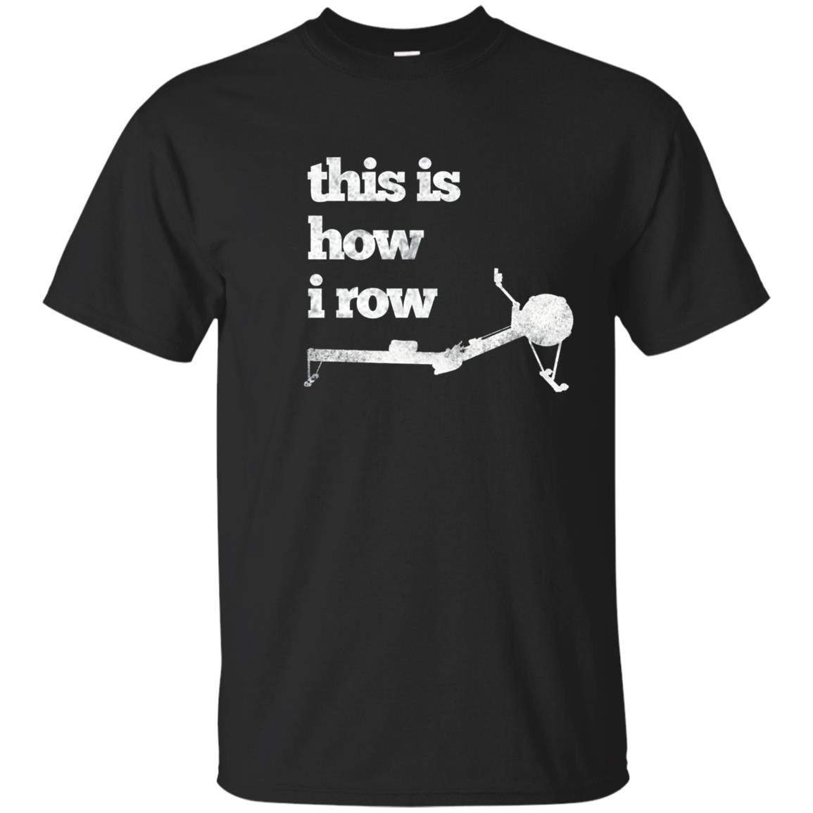 This Is How I Row T-shirt - Gym Work Out Wod