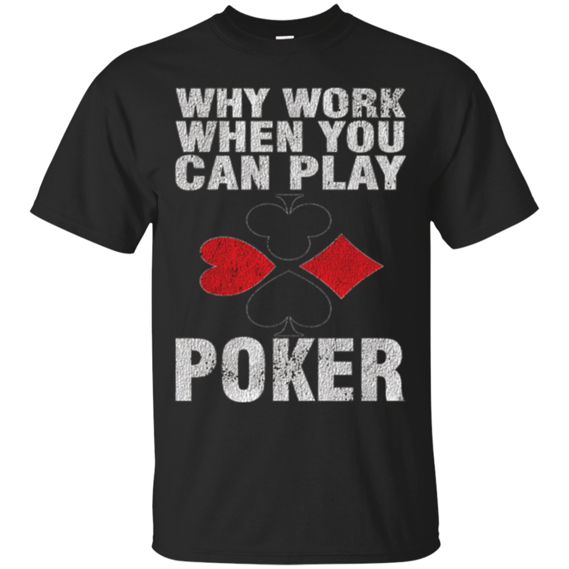 Why Work When You Can Play Poker Distressed T-shirt