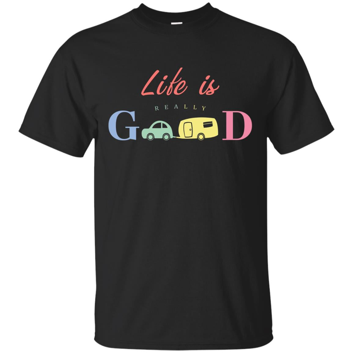 Life Is Really Good Camping T-shirt