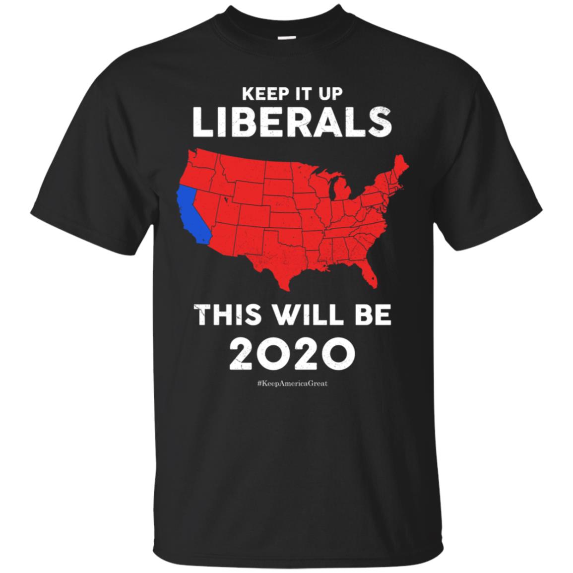 Keep It Up Liberals! Trump 2020 Re-election Ts Shirts