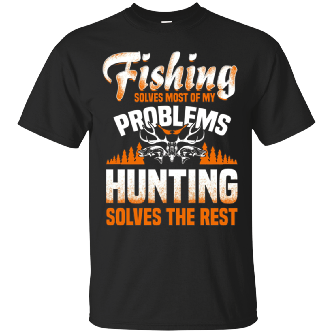 Fishing Solves Problems Hunting Solves The Rest T-shirt