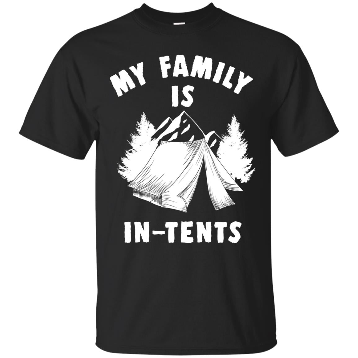 Family Is In Tents Funny Gift For Camper T Shirt