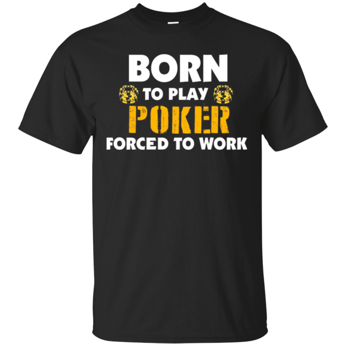 Born To Play Poker Forced To Work Funny Poker Shirt