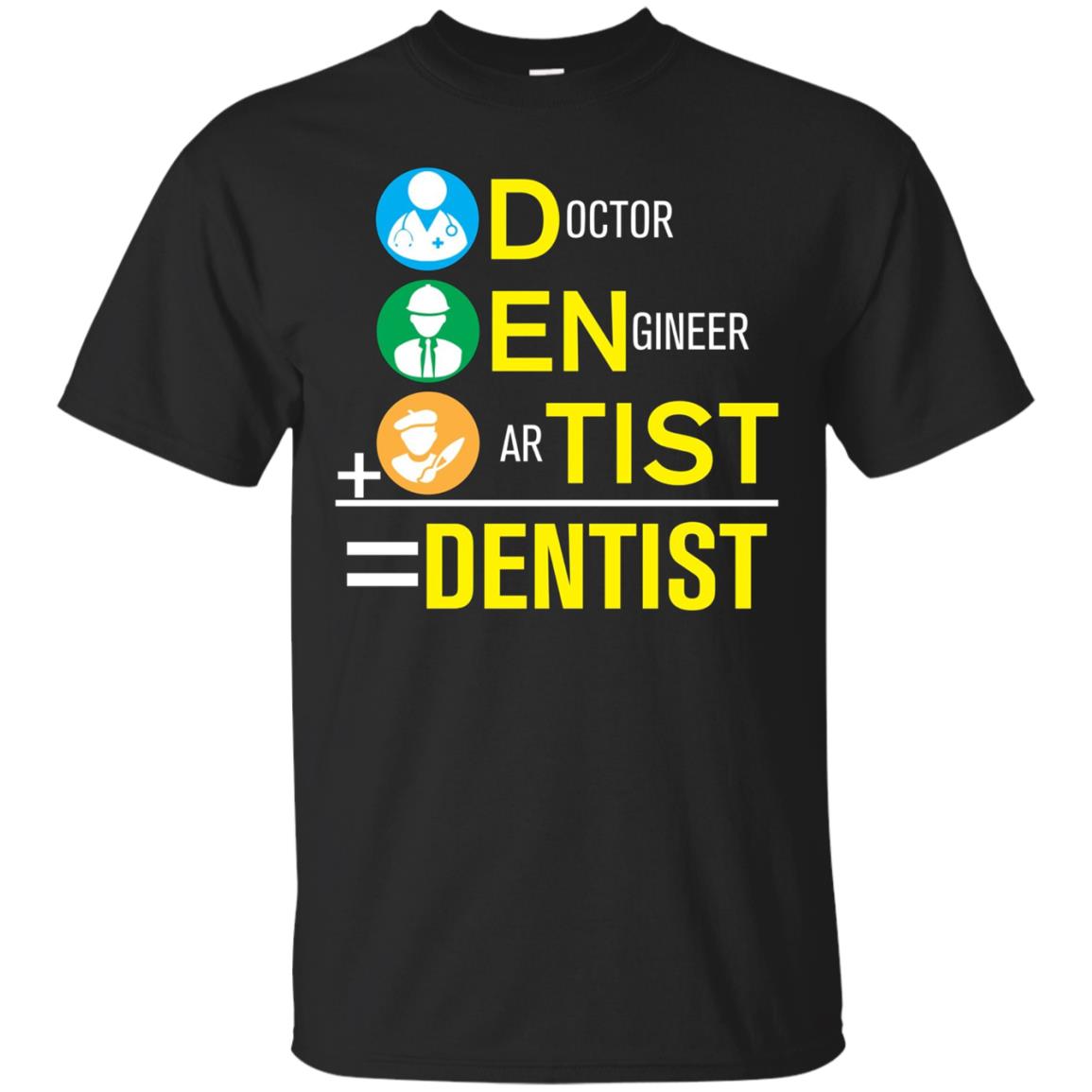 Doctor Engineer Artist = Dentist Funny Dental T-shirt