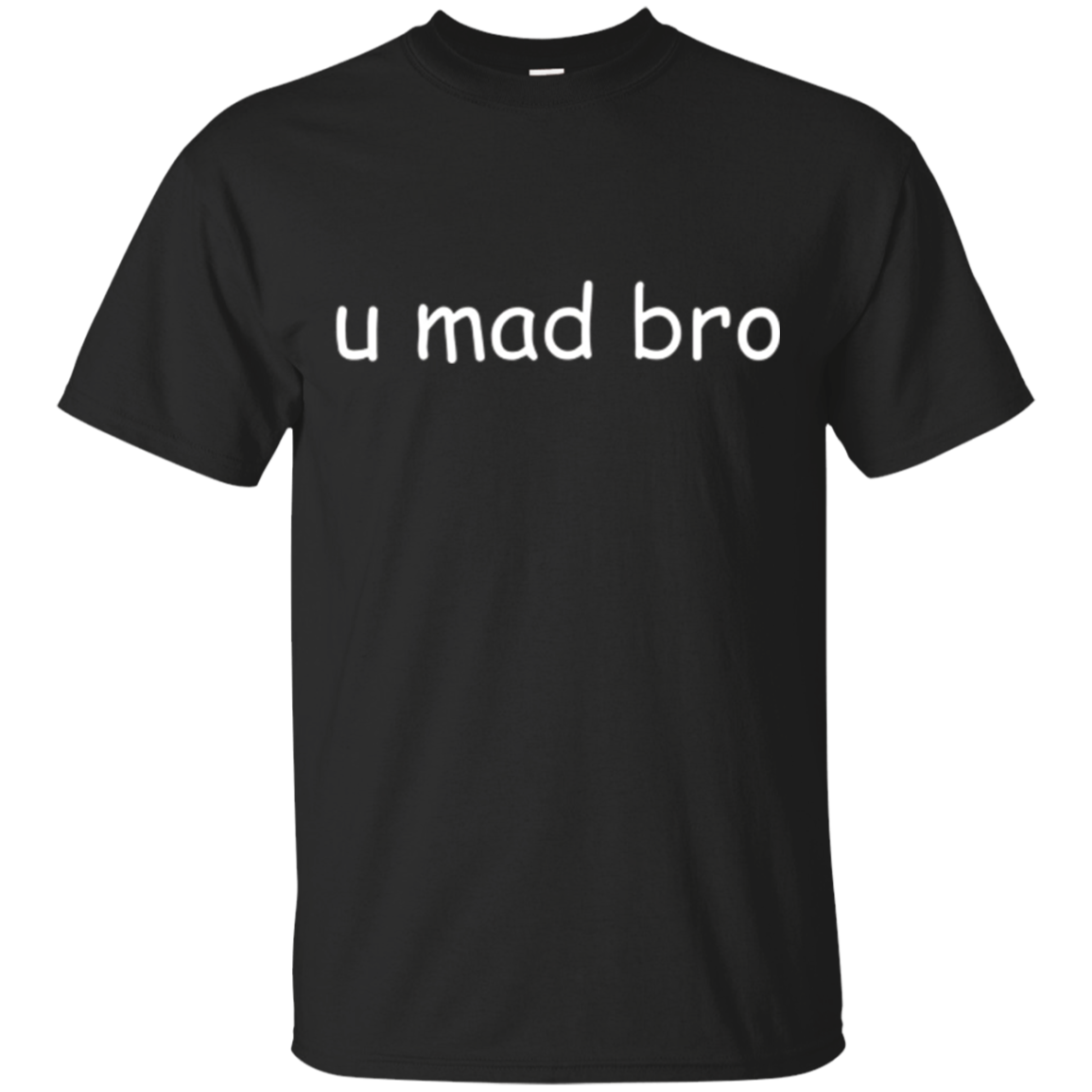 U Mad Bro - Funny Saying Joke T Shirt