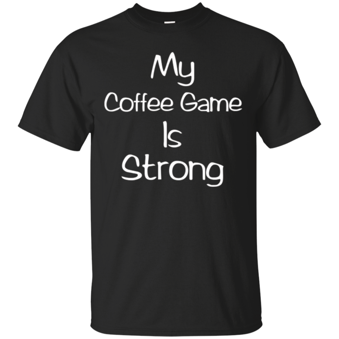 My Coffee Game Is Strong T-shirt