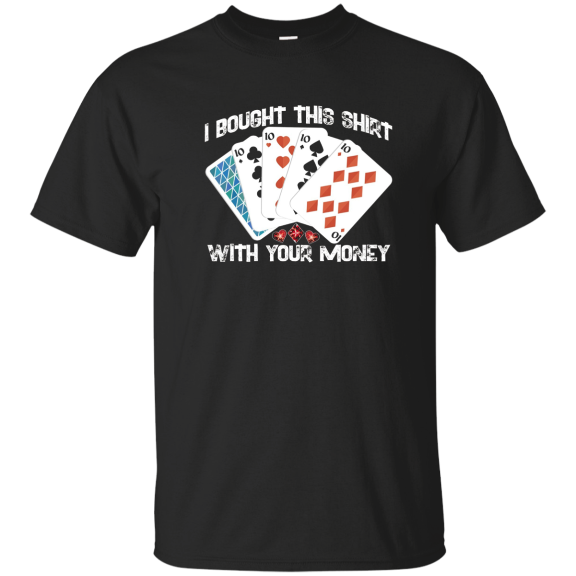 I Bought This Shirt With Your Money Funny Poker Tshirt Xmas