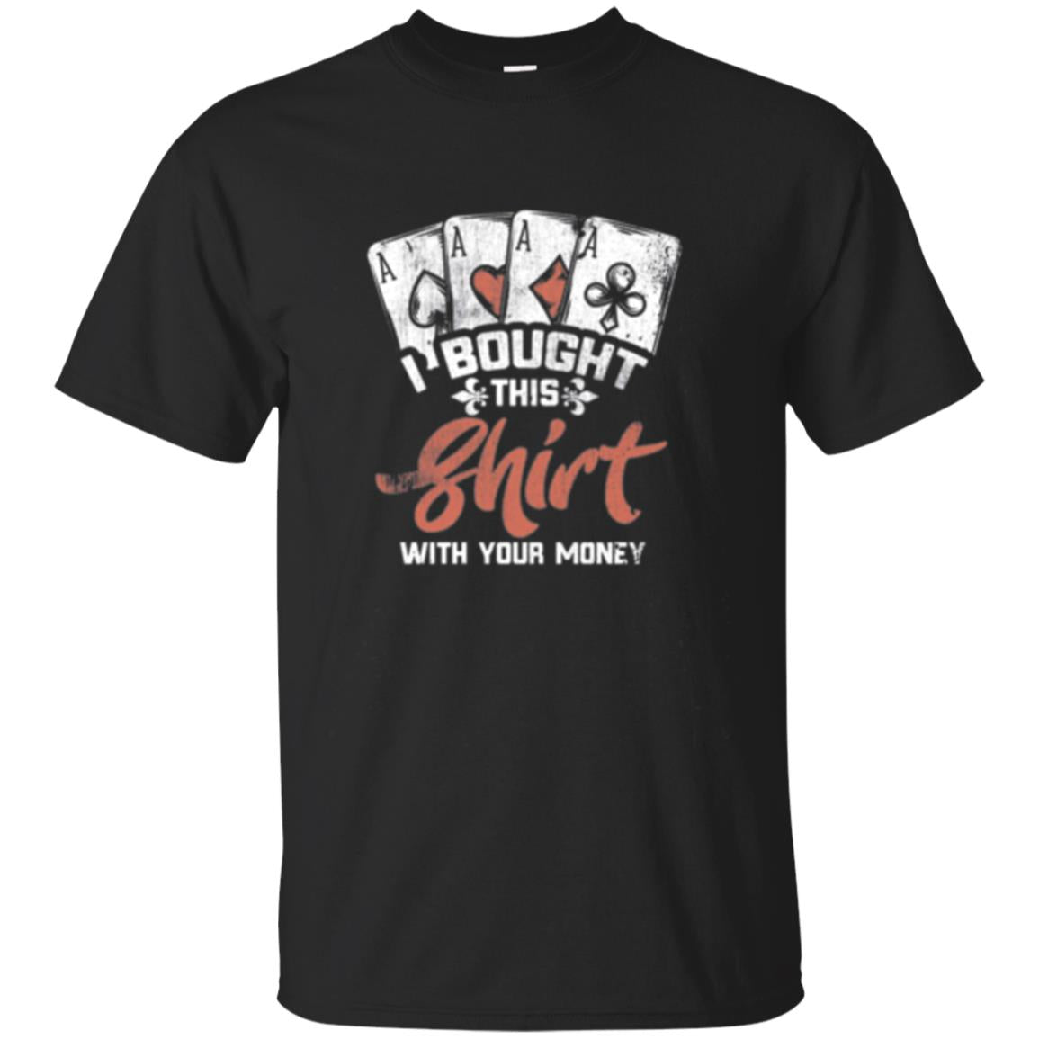Bought This With Your Money Poker Card Game Long T Shirt