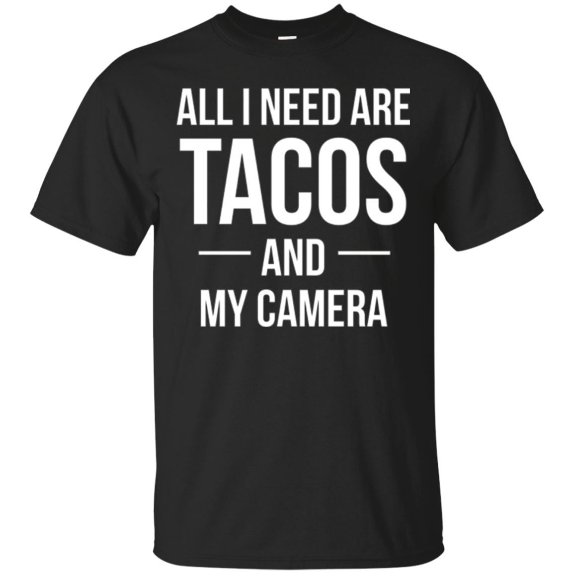 All I Need Are Tacos And My Camera T Shirt