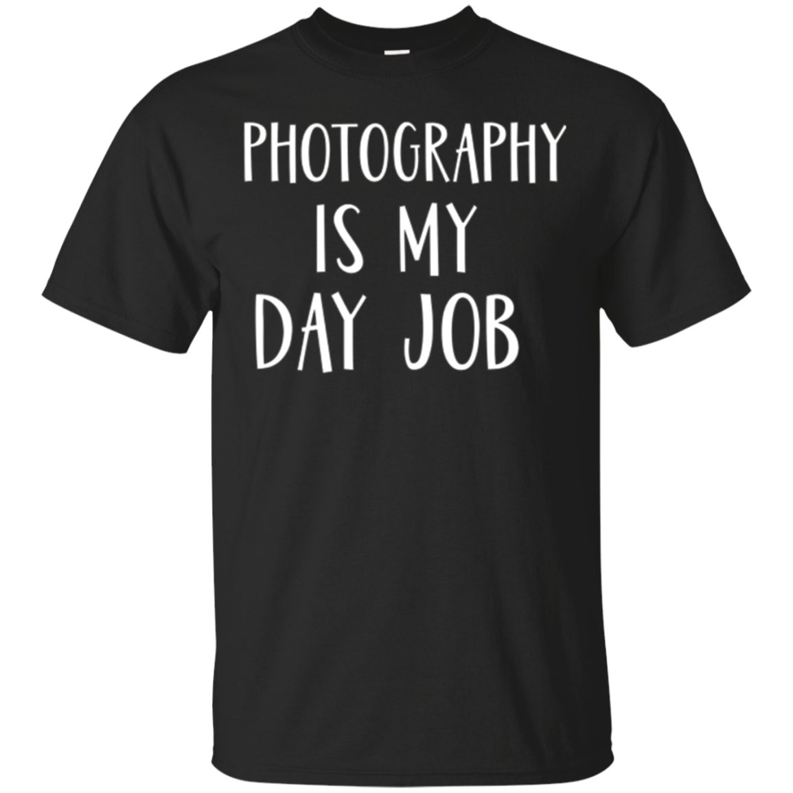 Photography Is My Day Job Photographers T Shirt