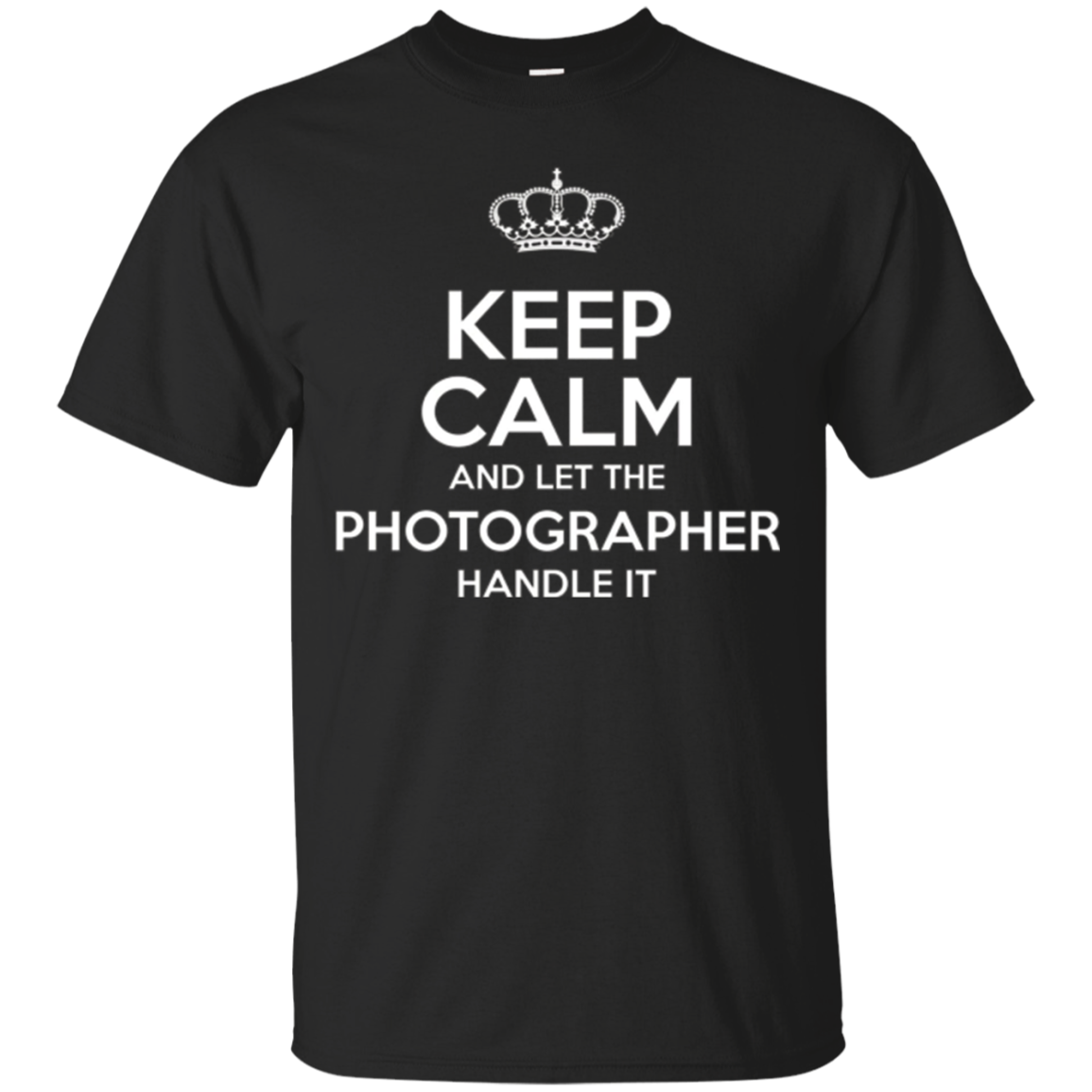 Keep Calm And Let The Photographer Handle It Shirt-funny Tee