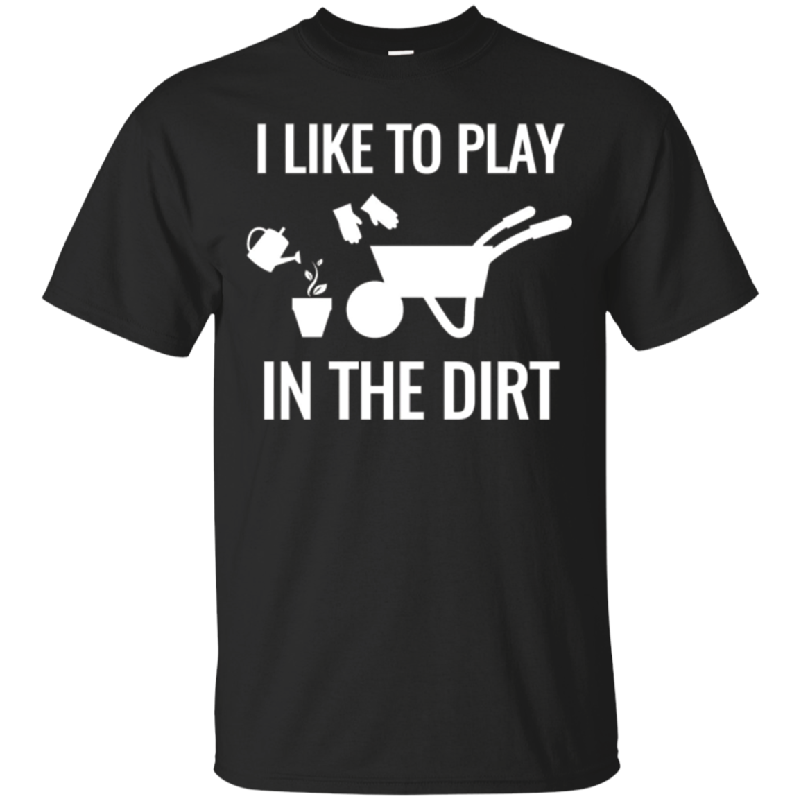 Gardening Shirt; Garden Shirt: I Like To Play In The Dirt