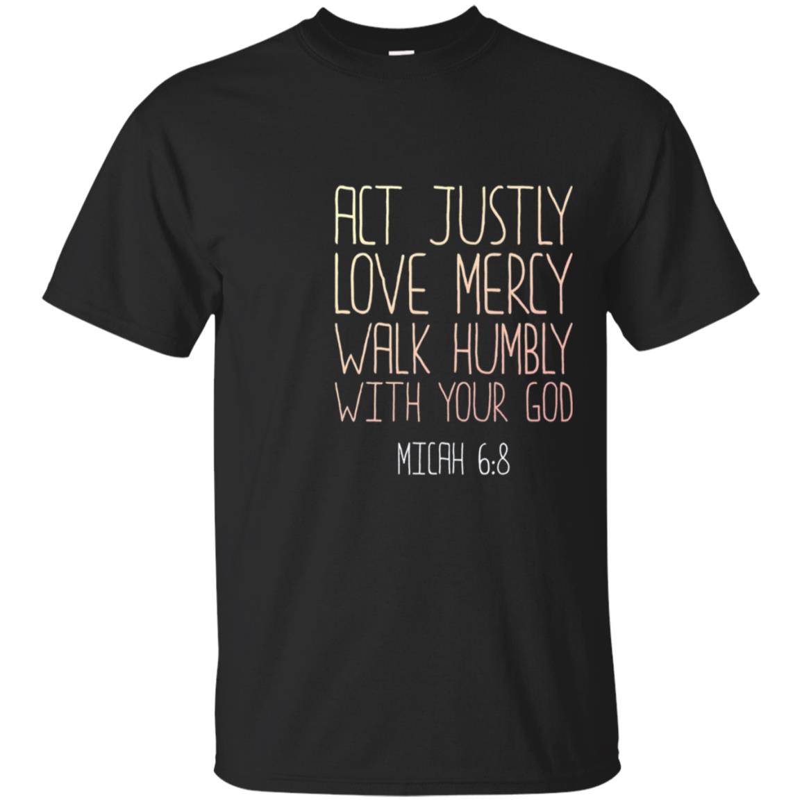 Act Justly Love Mercy Walk Humbly God Micah 6:8 T-shirt