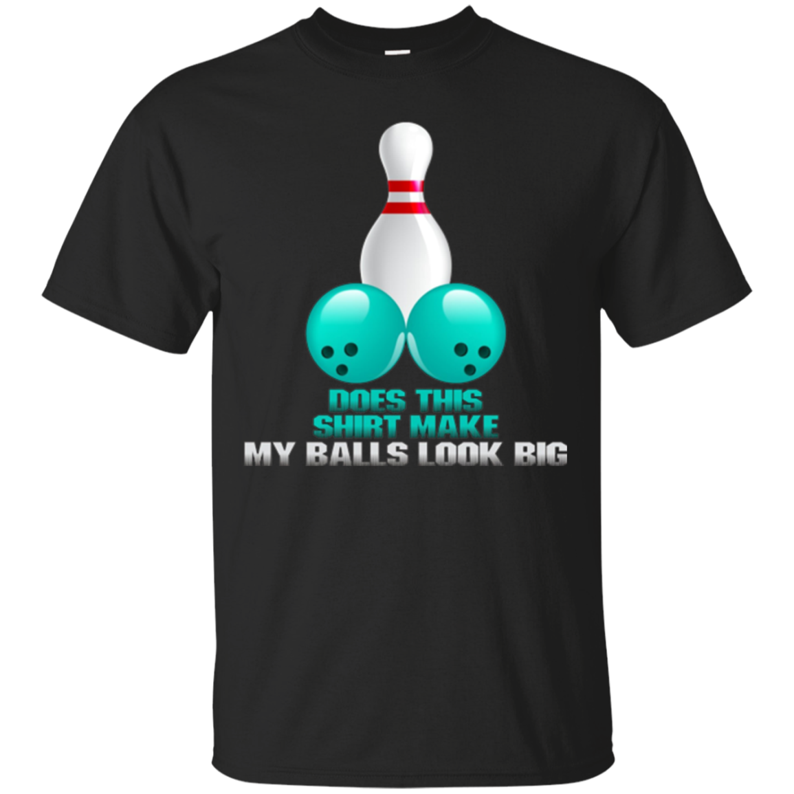 2018 Does This Shirt Look My Balls Big Funny Bowling T-shirt