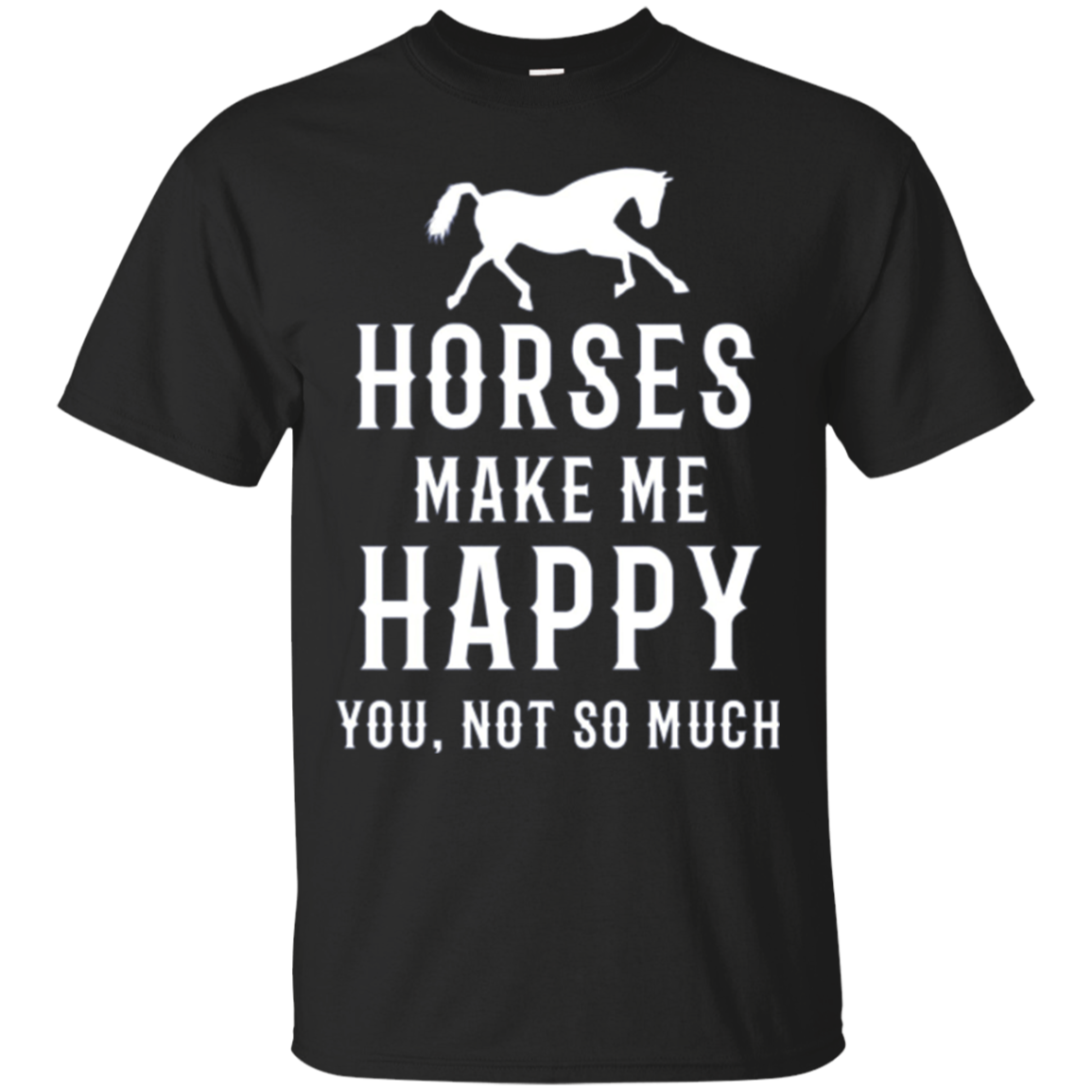 2018 Horses Make Me Happy You Not So Much Horse Lover T-shirt