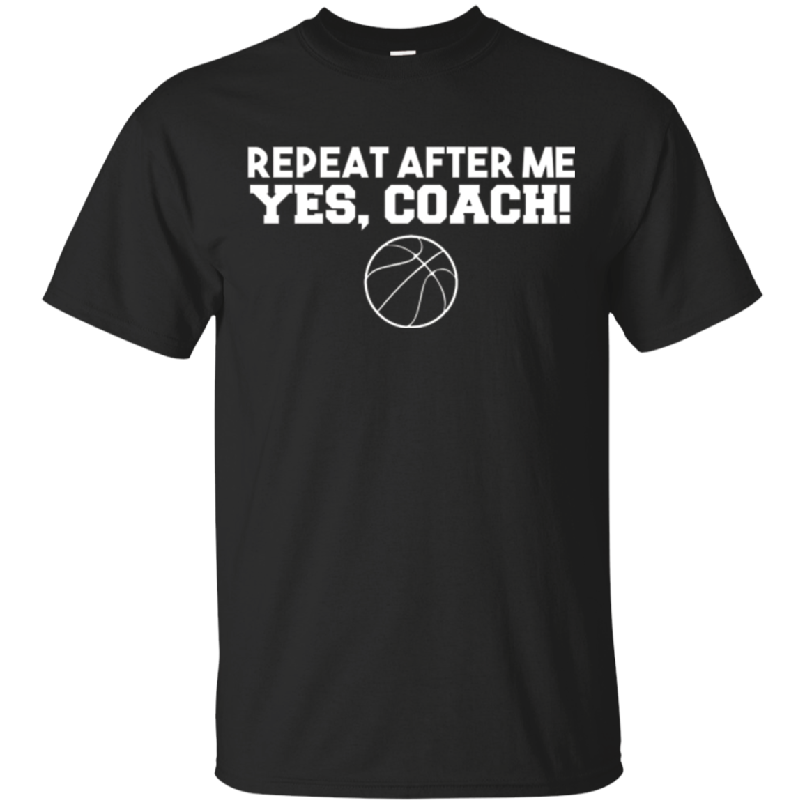 Repeat After Me Yes Coach T-shirt Basketball