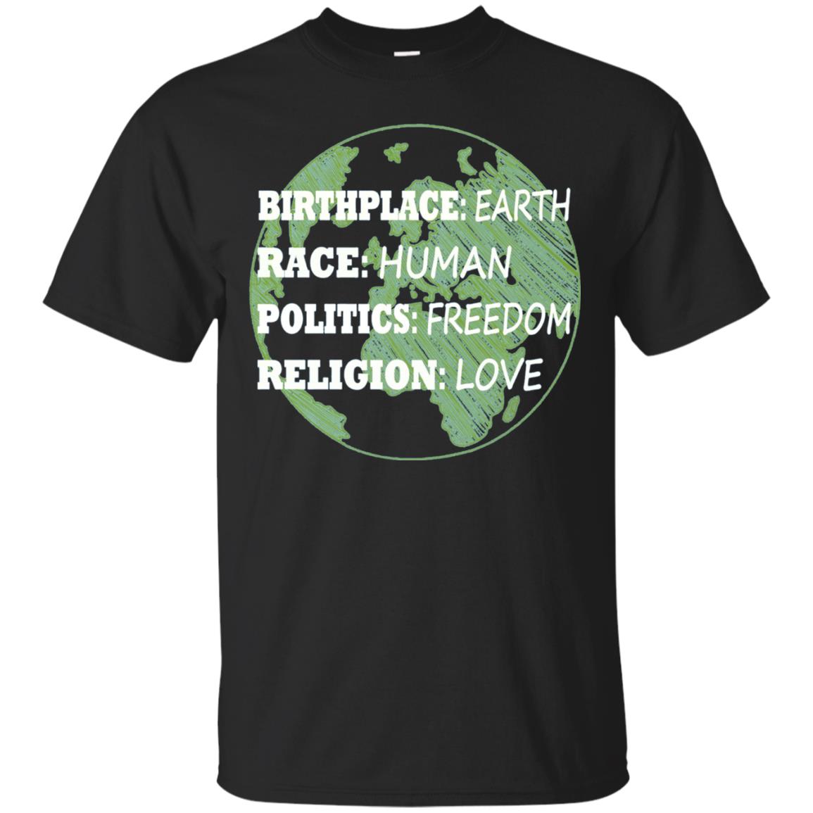 Birthplace Earth Race Human Politics Freedom Love T-shirt