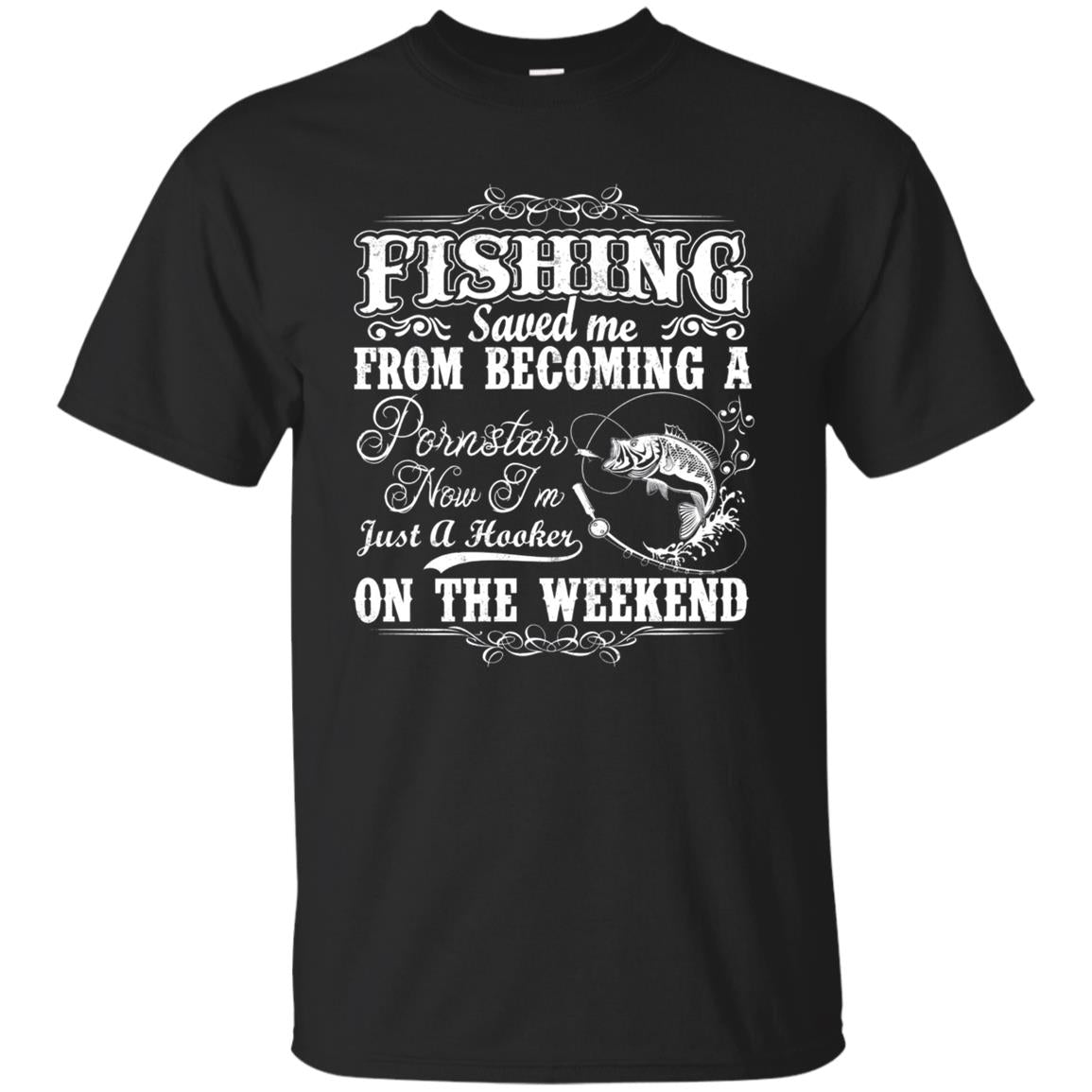 Fishing Saved Me From Becoming A Pornstar T-shirt