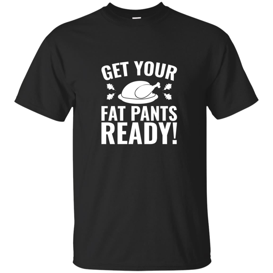 Funny Thanksgiving Turkey Dinner Fat Pants Quote Shirts