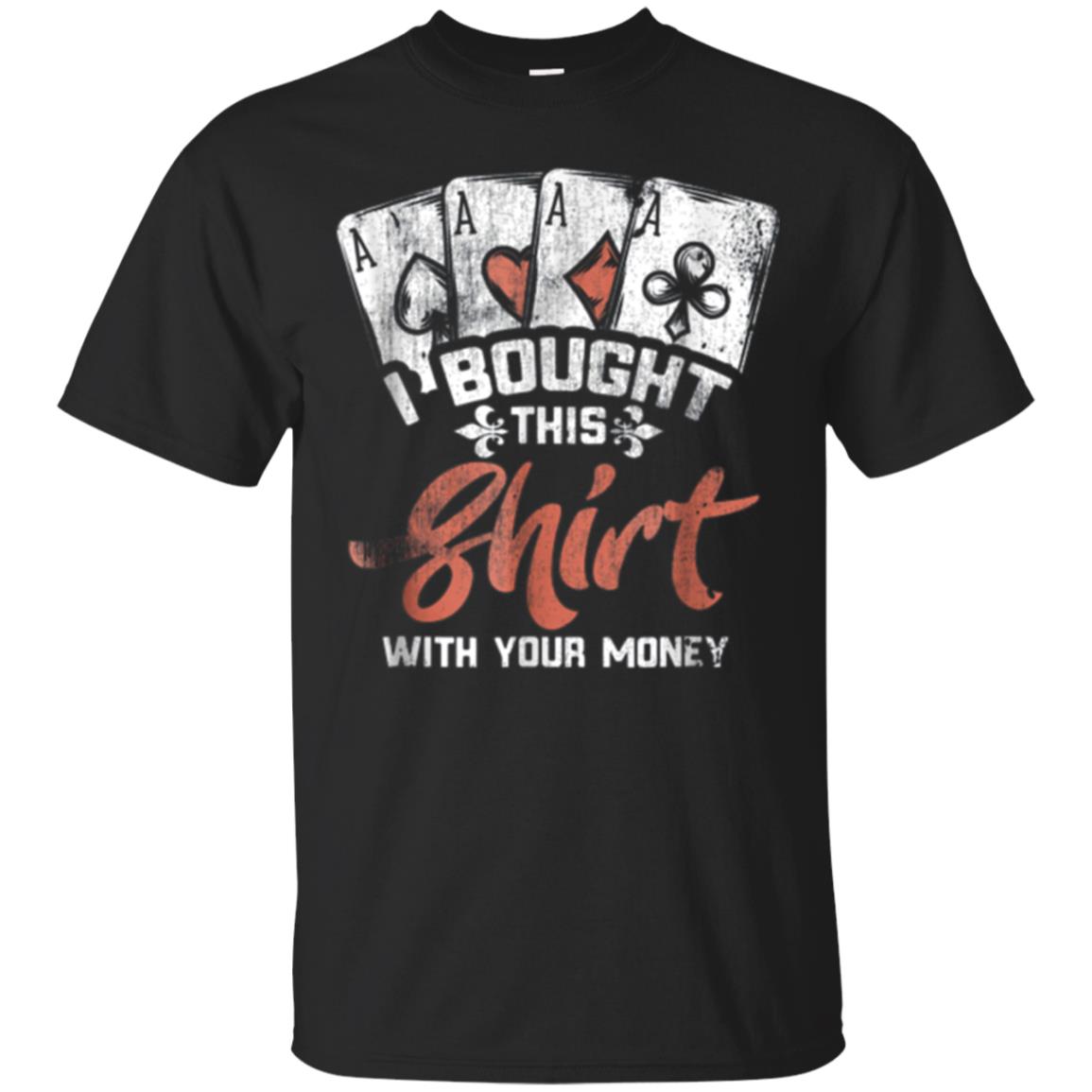 Bought This With Your Money Poker Card Game Tee T Shirt