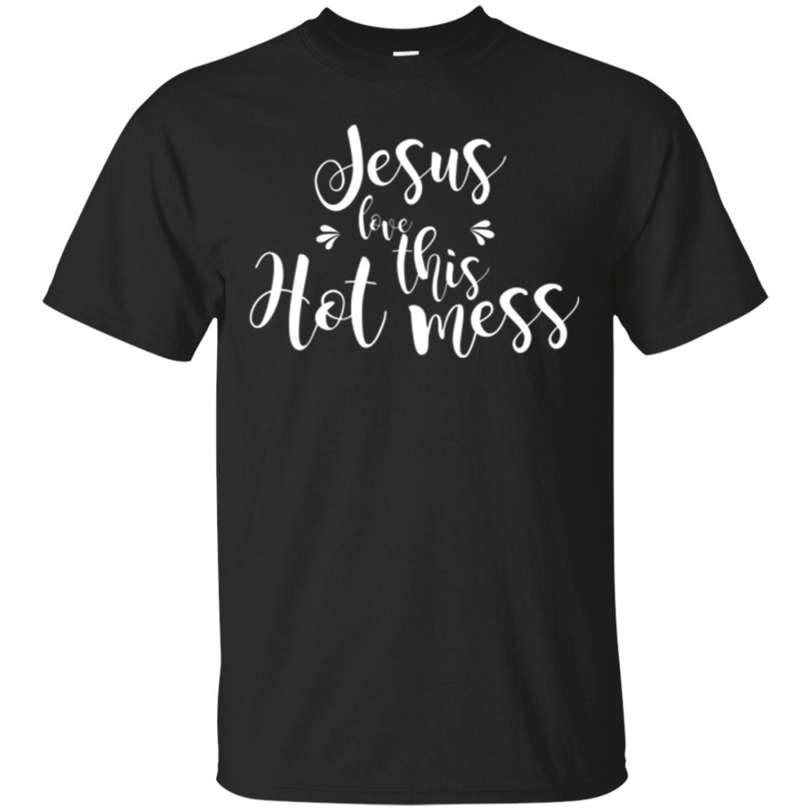 Jesus Love This Hot Mess_god Live Love Trust Faith T Shirt