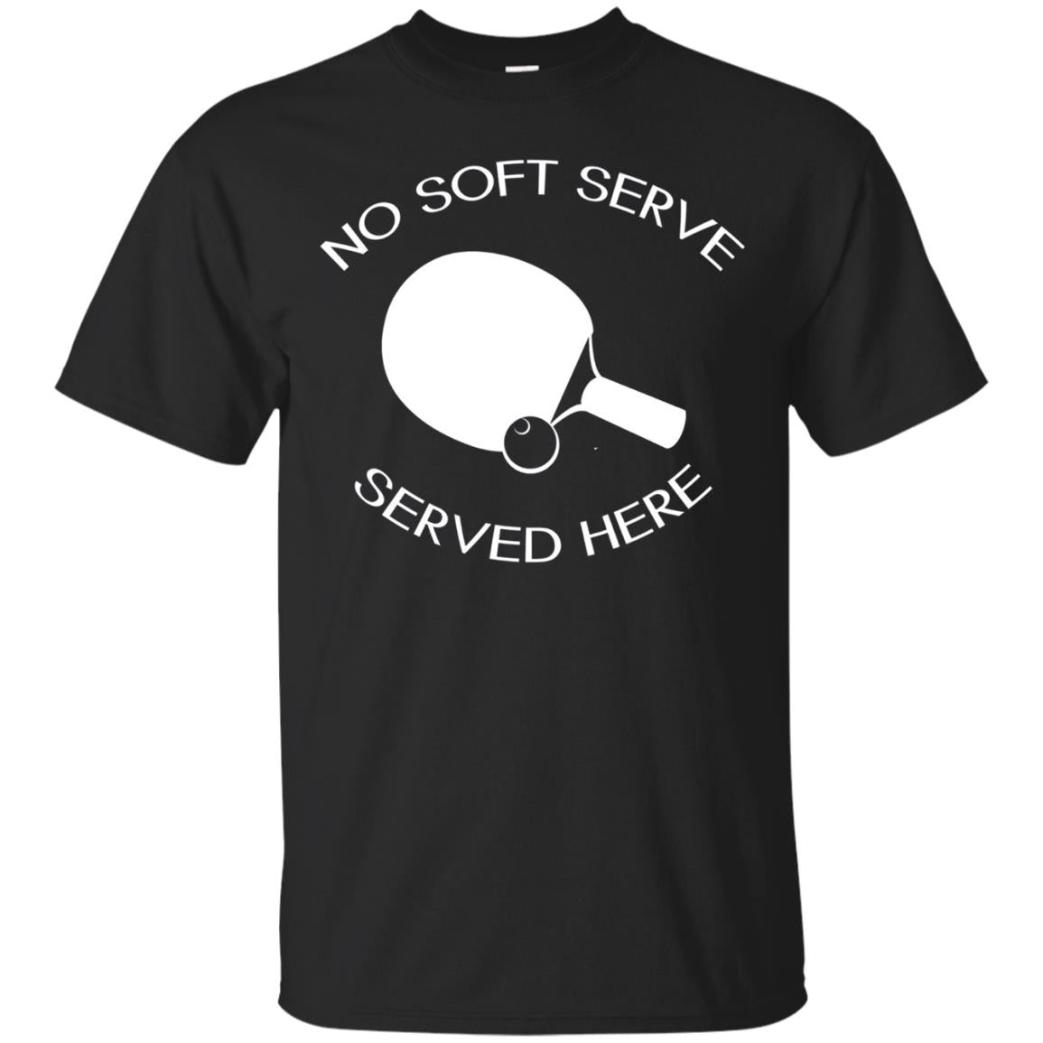 No Soft Serve Served Here Table Tennis T-shirt
