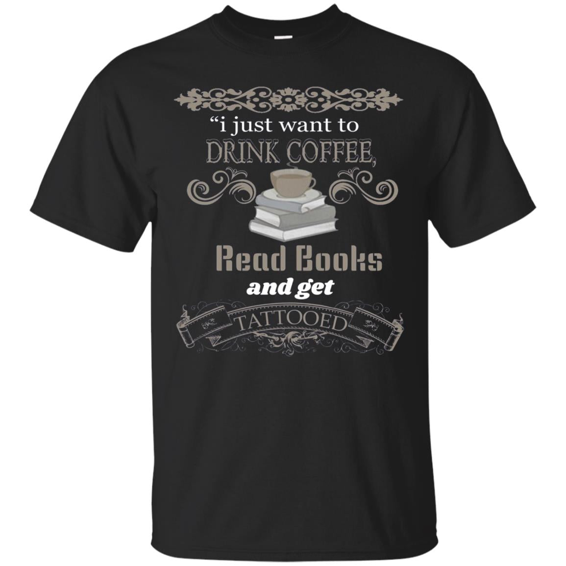 Drink Coffee Read Books And Get Tattooed T Shirt