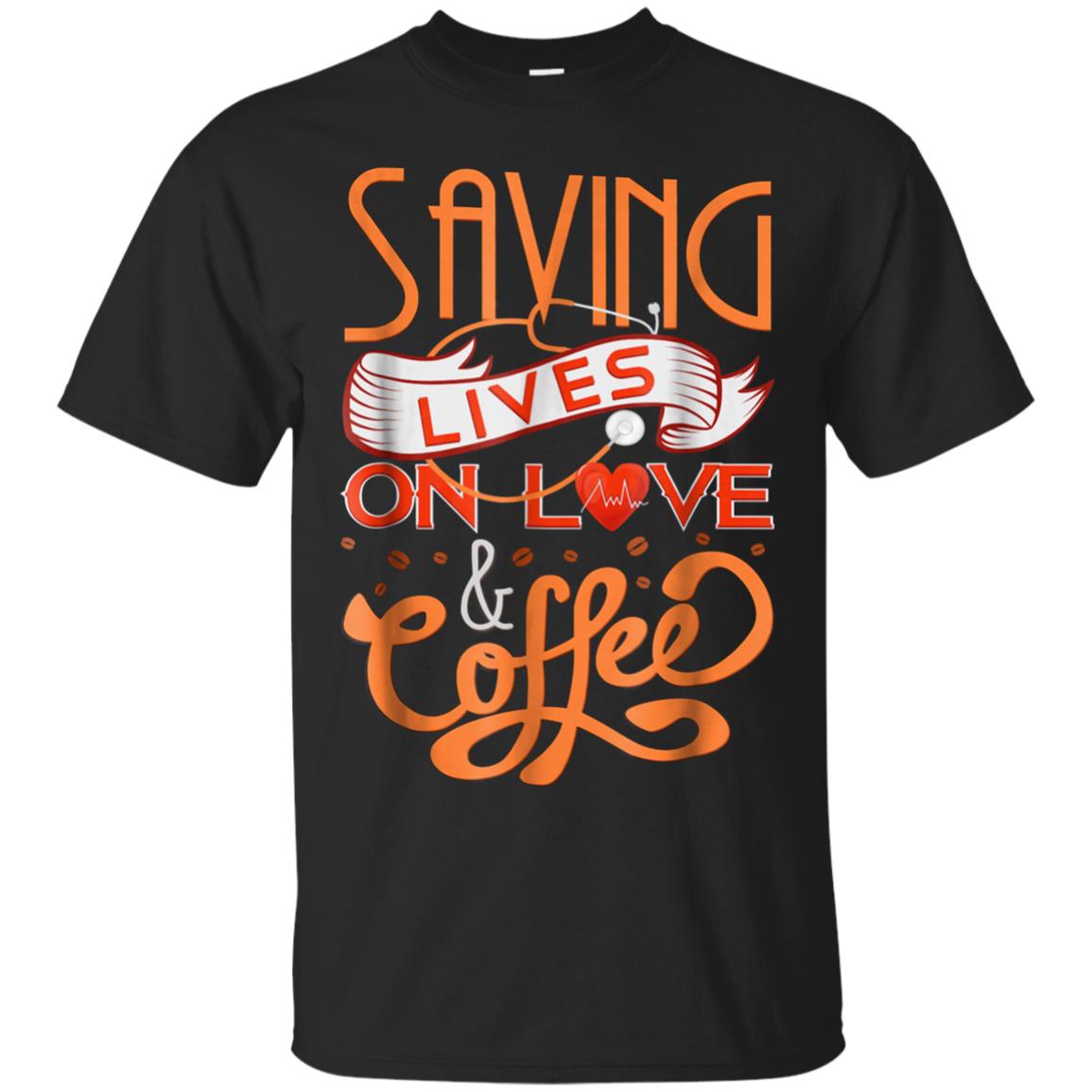 Saving Lives On Love & Coffee Caffeine Addict T-shirt
