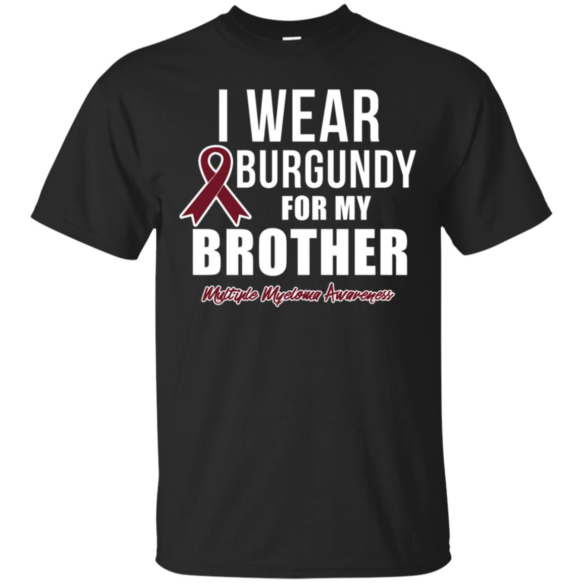 Multiple Myeloma T Shirts I Wear Burgundy For My Brother