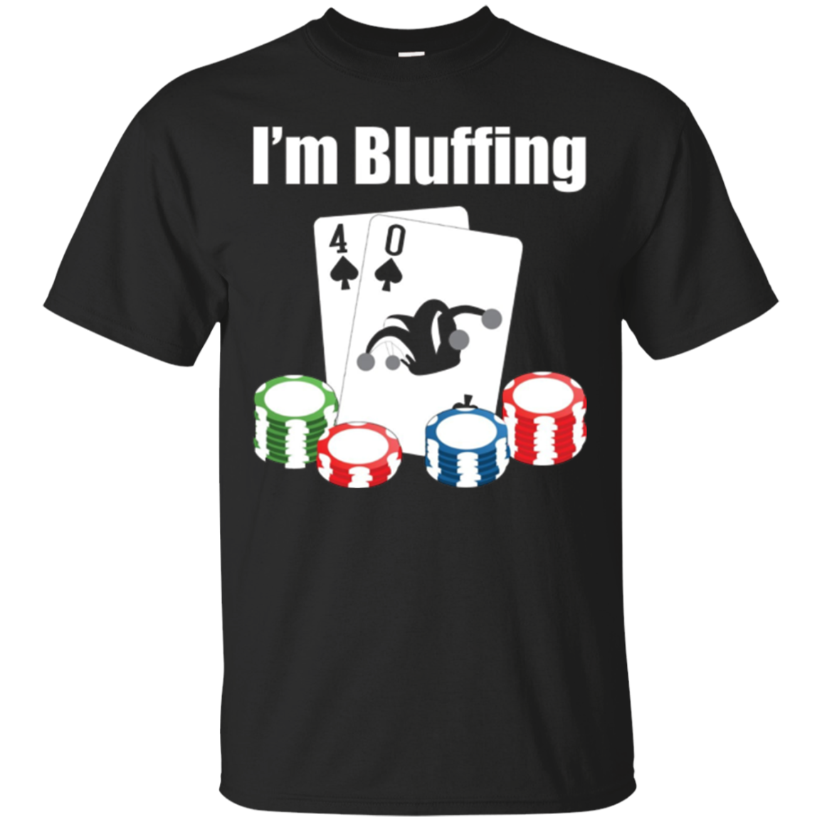 40th Birthday Shirt Im Bluffing Funny Poker T-shirt